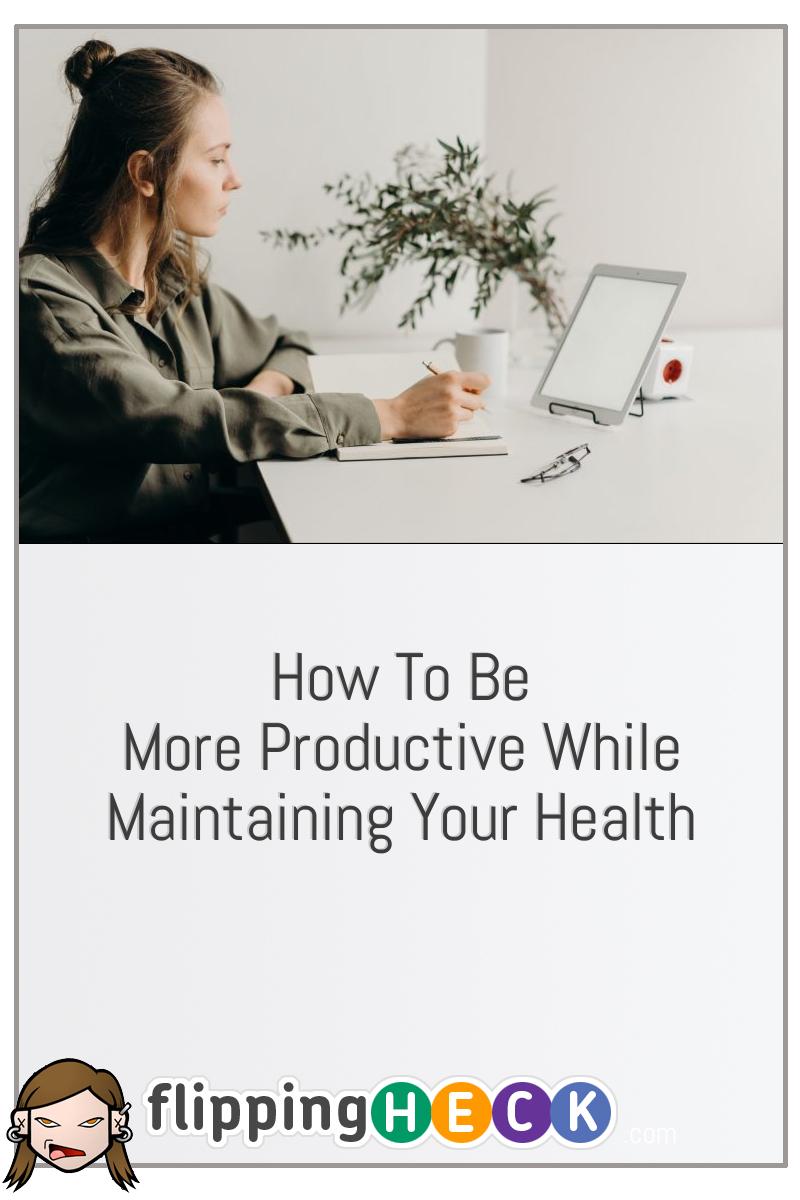 How To Be More Productive While Maintaining Your Health