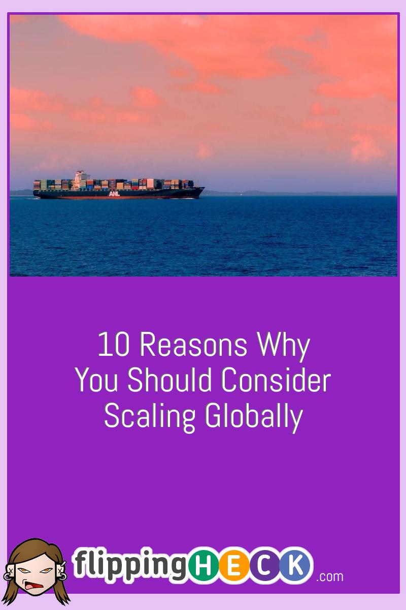 10 Reasons Why You Should Consider Scaling Globally