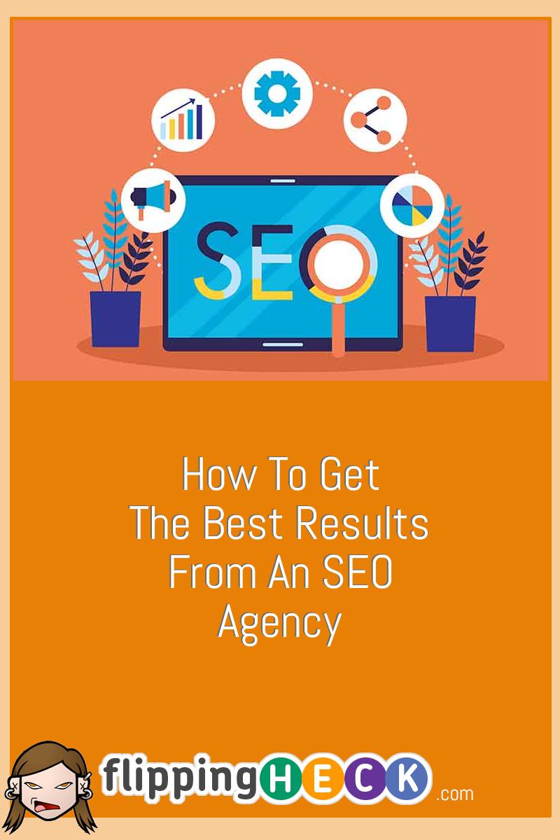 How To Get The Best Results From An SEO Agency
