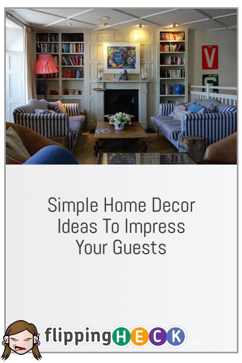 Simple Home Decor Ideas To Impress Your Guests