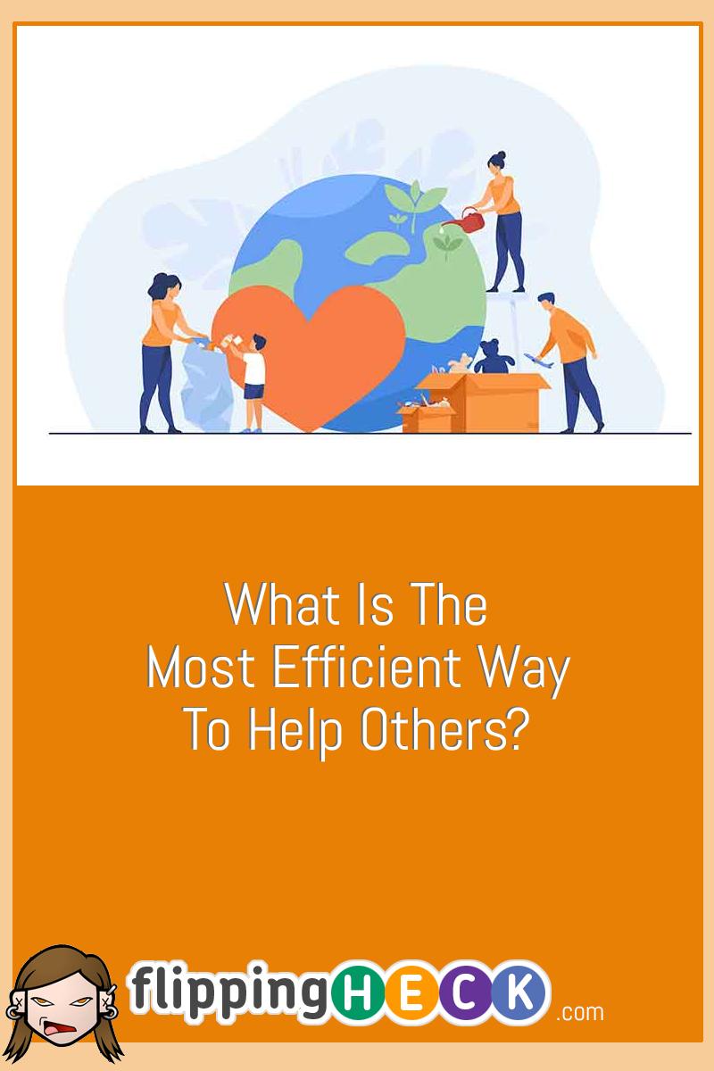 What Is the Most Efficient Way to Help Others?