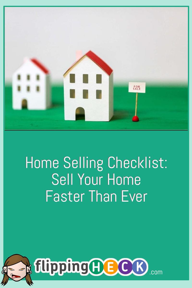 Home Selling Checklist: Sell Your Home Faster Than Ever