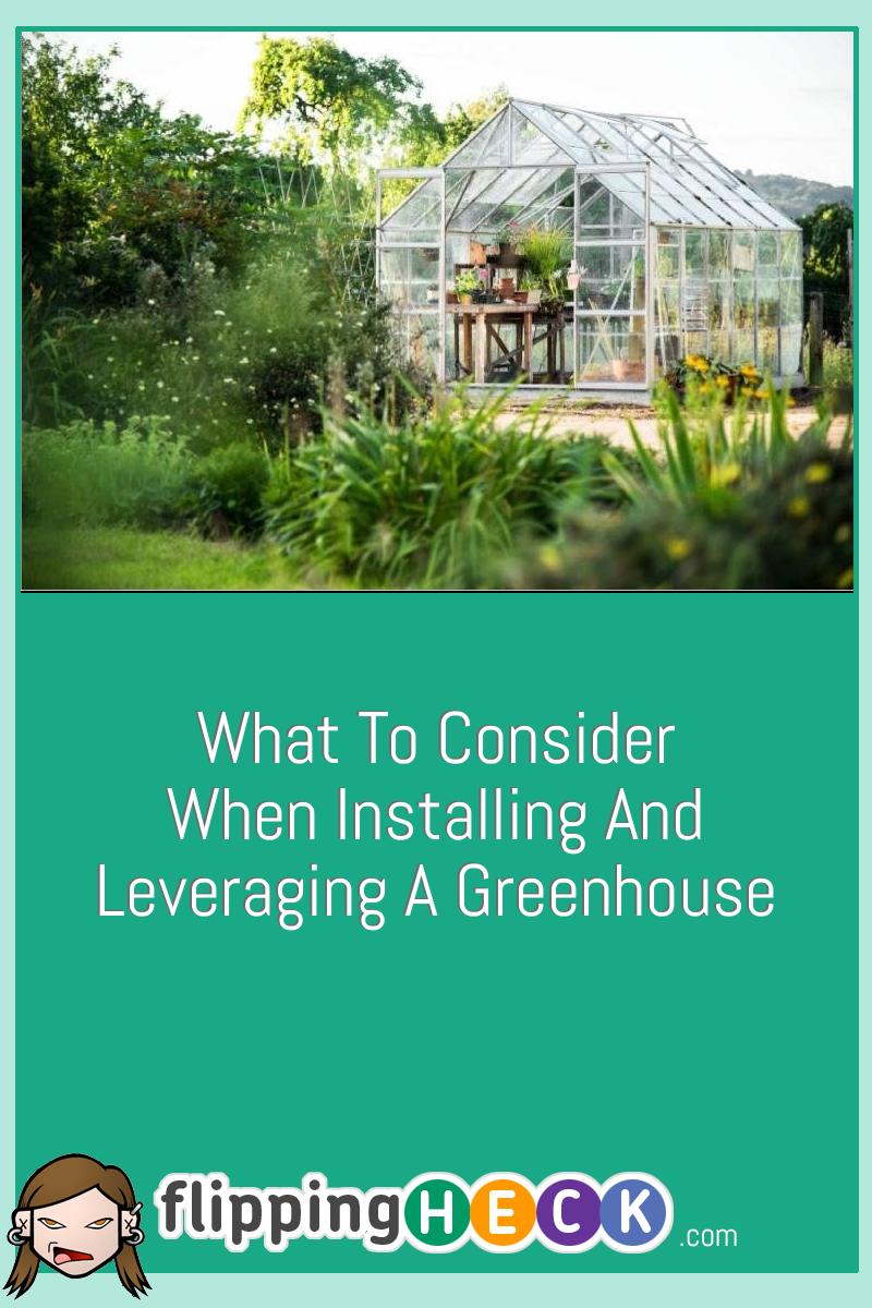 What To Consider When Installing And Leveraging A Greenhouse