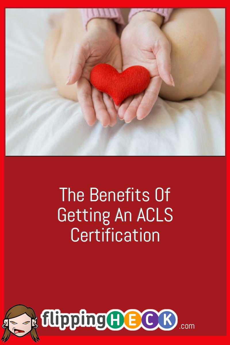 The Benefits Of Getting An ACLS Certification