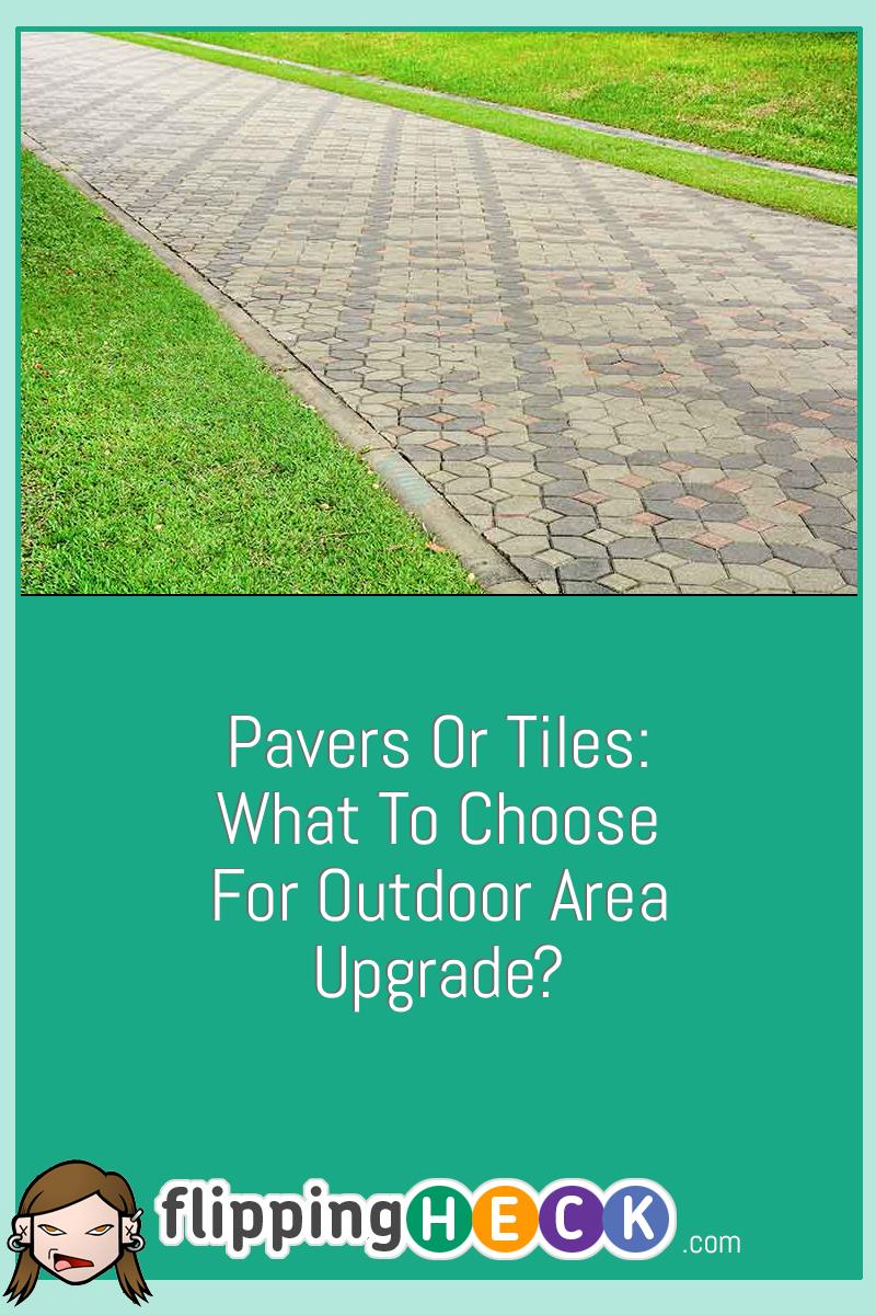 Pavers Or Tiles: What To Choose For Outdoor Area Upgrade?