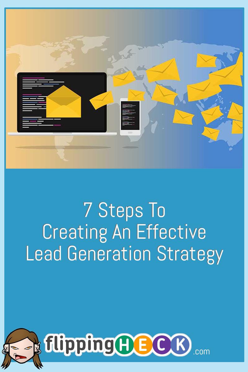 7 Steps To Creating An Effective Lead Generation Strategy