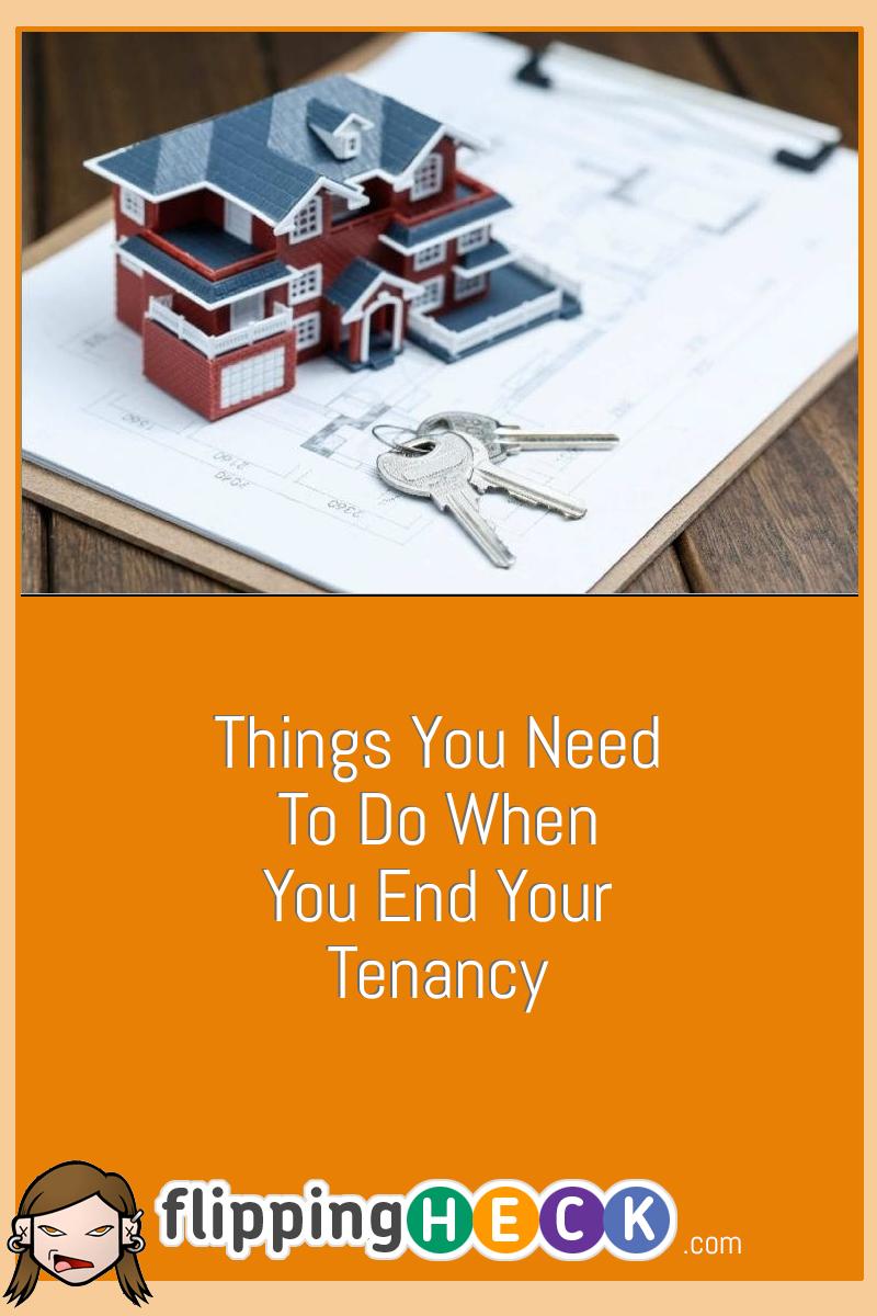 Things You Need To Do When You End Your Tenancy