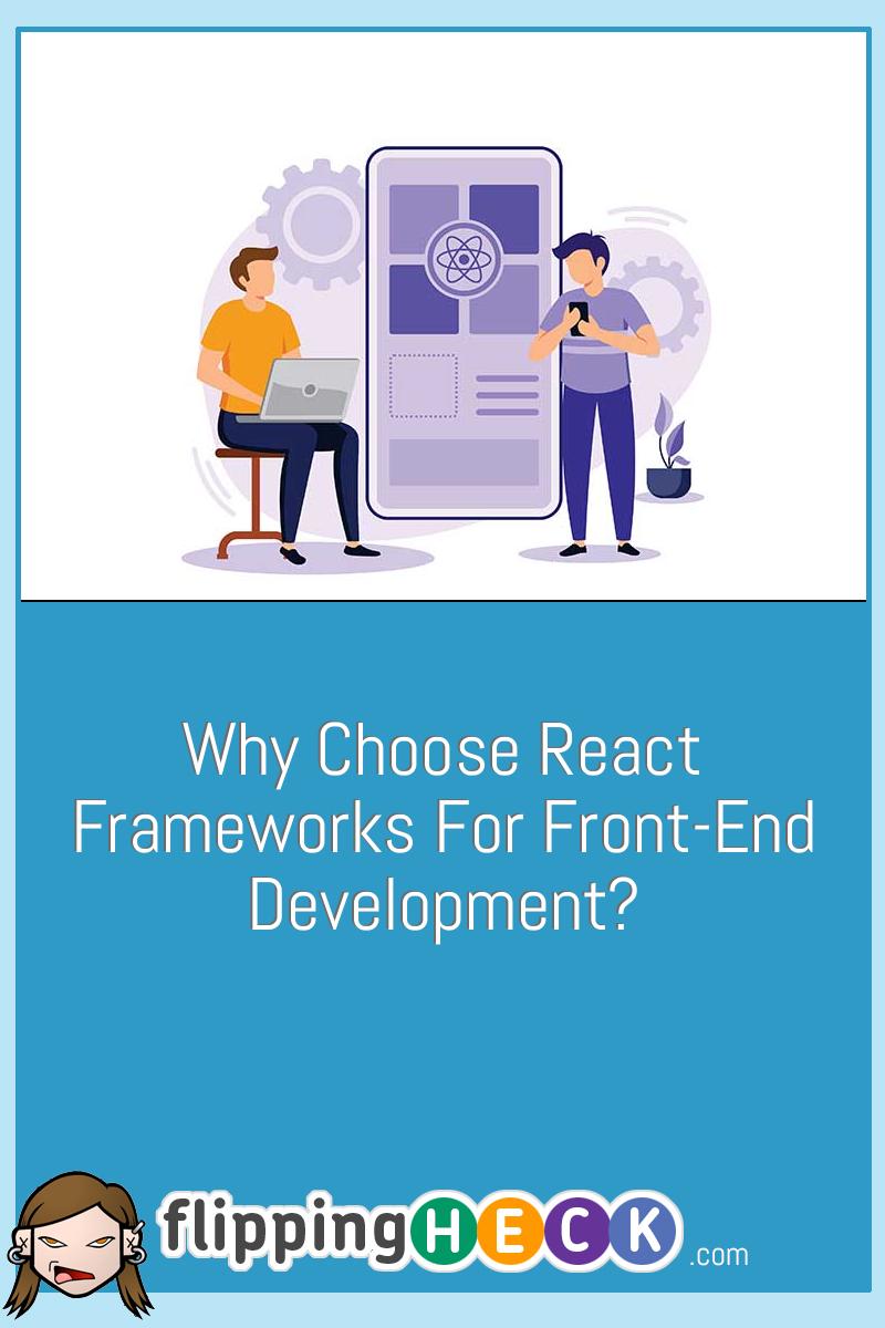 Why Choose React Frameworks For Front-End Development?