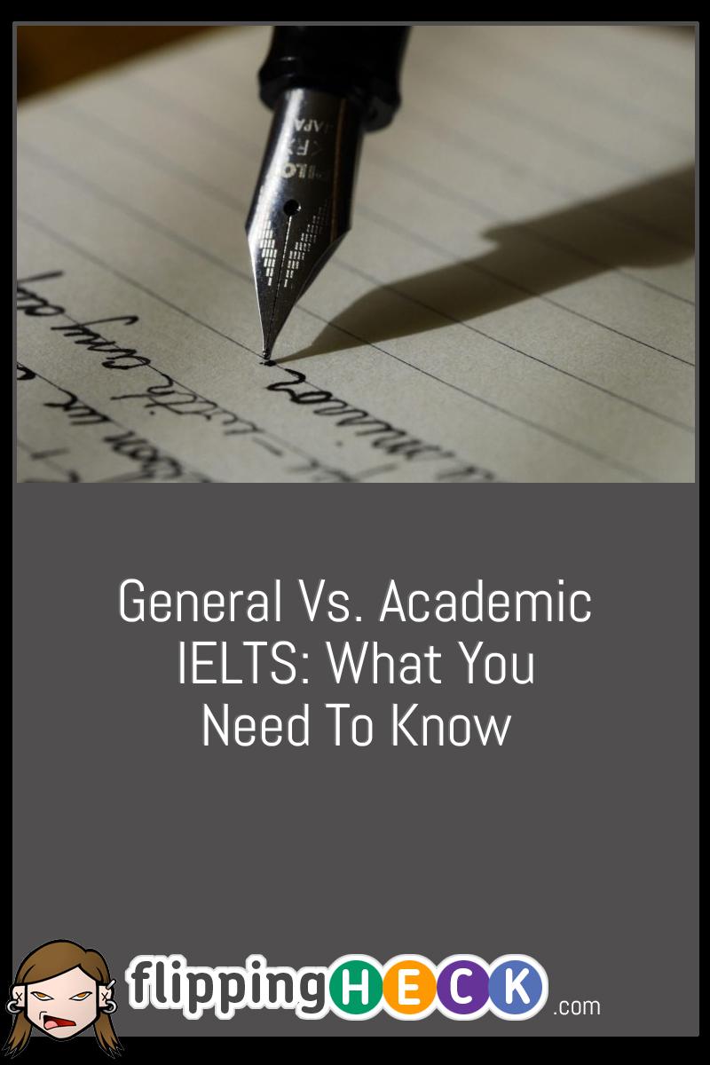 General Vs. Academic IELTS: What You Need To Know