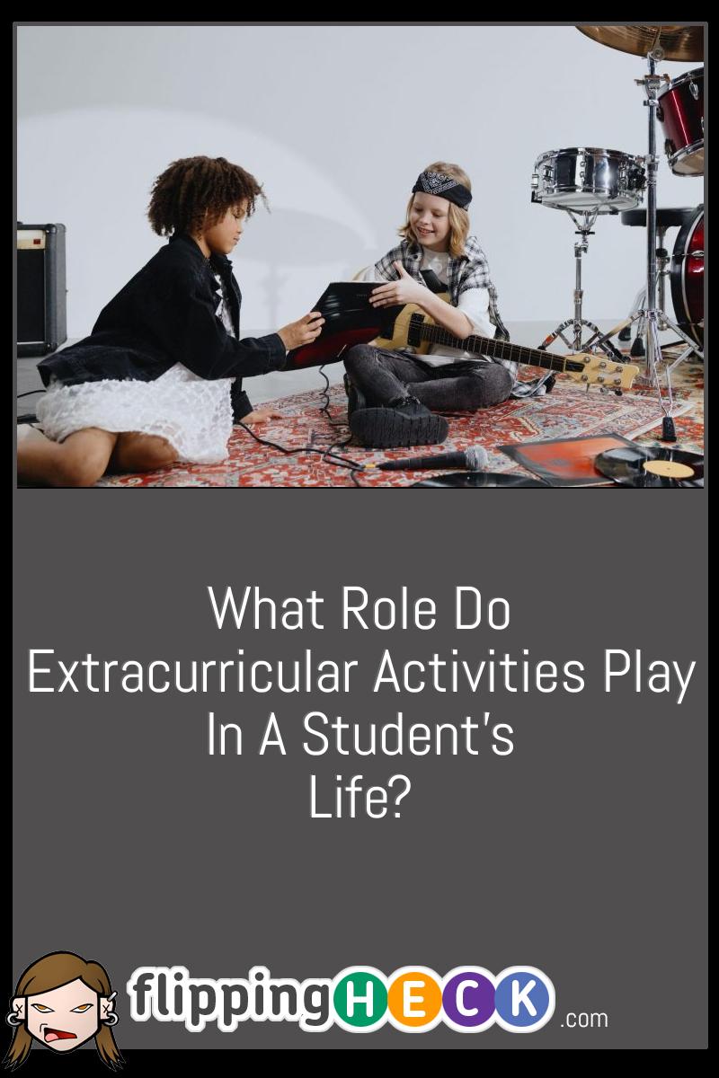 What Role Do Extracurricular Activities Play In A Student’s Life?