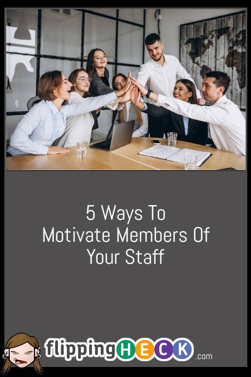 5 Ways To Motivate Members Of Your Staff