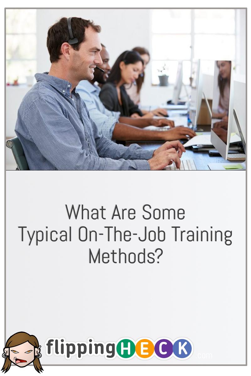 What Are Some Typical On-The-Job Training Methods?