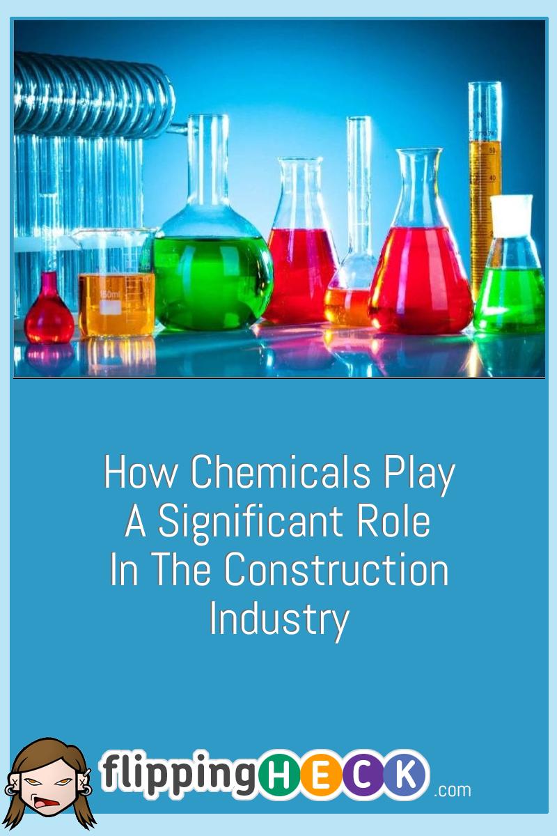 How Chemicals Play A Significant Role In The Construction Industry