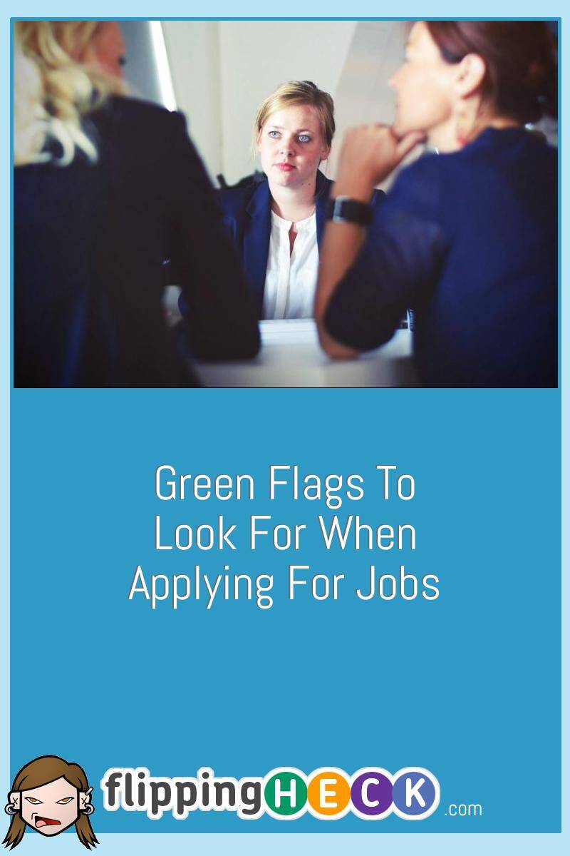 Green Flags To Look For When Applying For Jobs