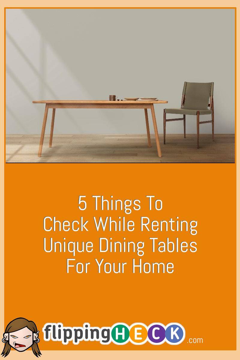 5 Things To Check While Renting Unique Dining Tables For Your Home