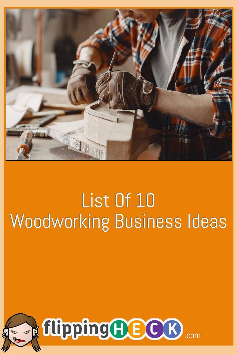 List Of 10 Woodworking Business Ideas