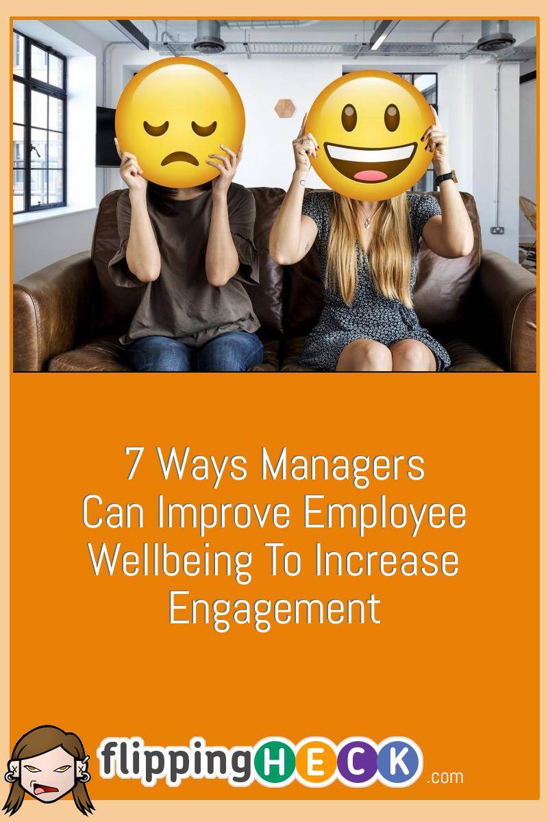 7 Ways Managers Can Improve Employee Wellbeing To Increase Engagement