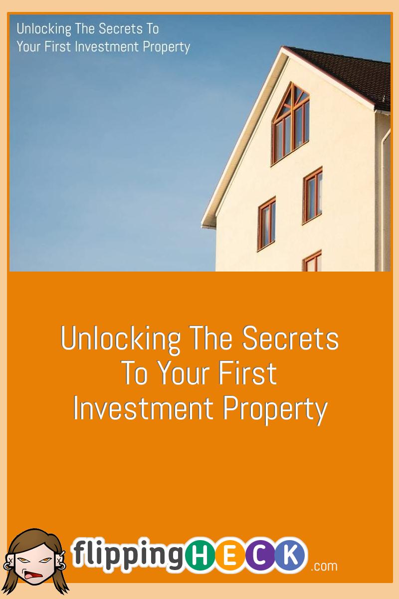 Unlocking The Secrets To Your First Investment Property