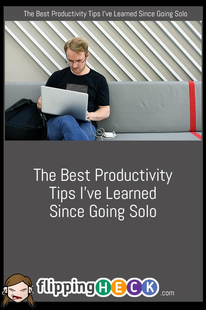The Best Productivity Tips I’ve Learned Since Going Solo