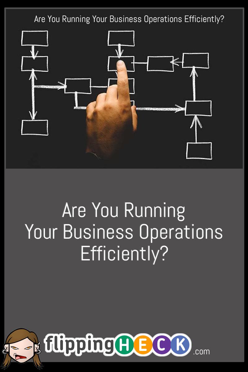 Are You Running Your Business Operations Efficiently?