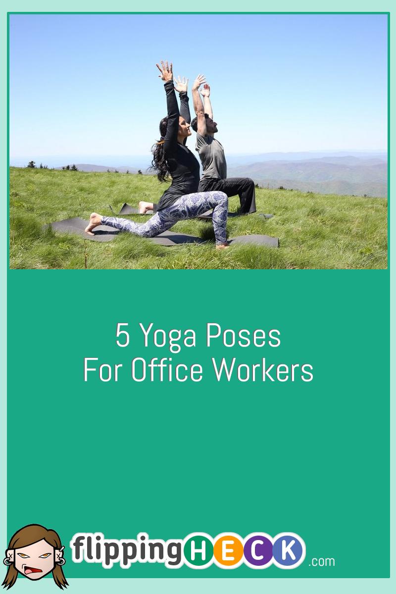 5 Yoga Poses For Office Workers