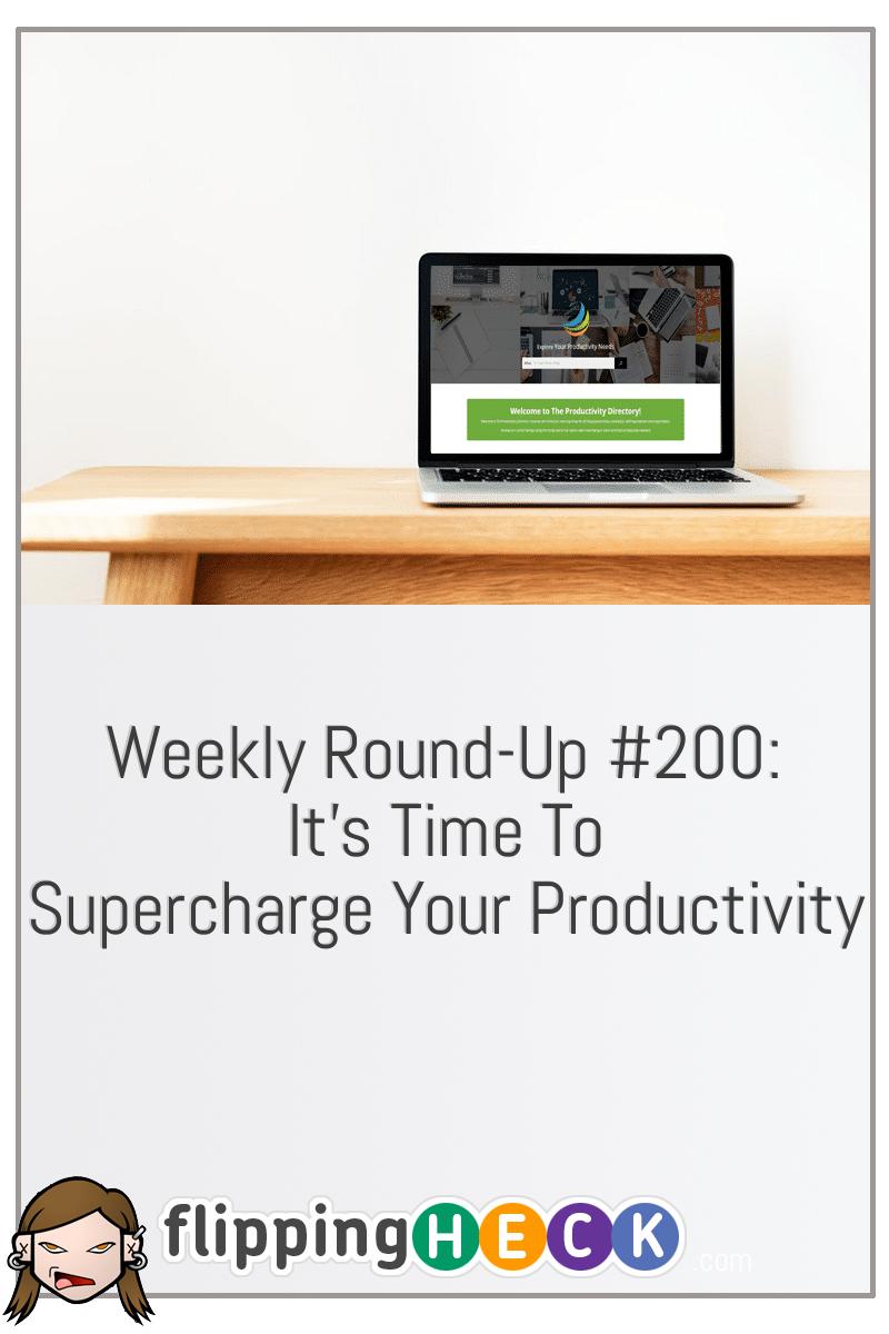 Weekly Round-Up #200: It’s Time To Supercharge Your Productivity