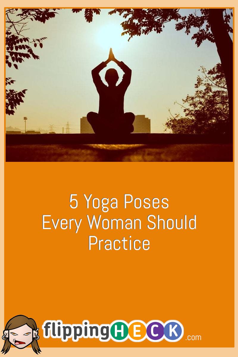 5 Yoga Poses Every Woman Should Practice