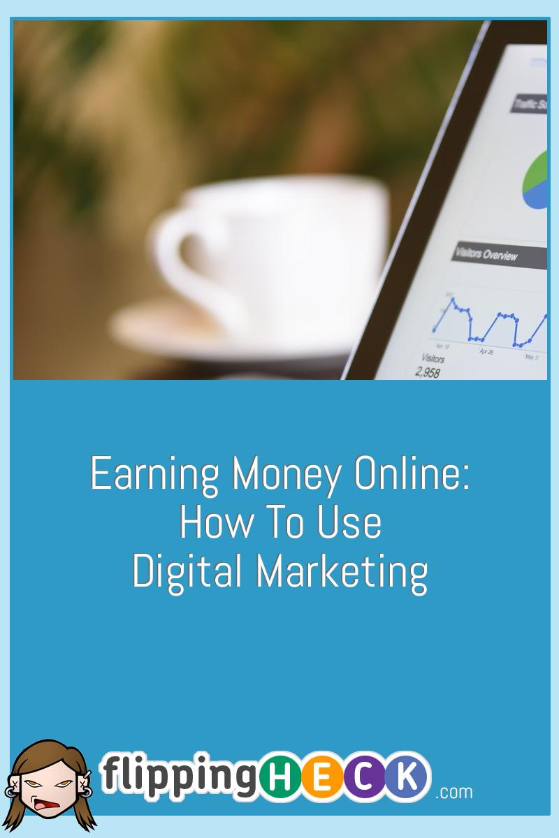 Earning Money Online: How To Use Digital Marketing