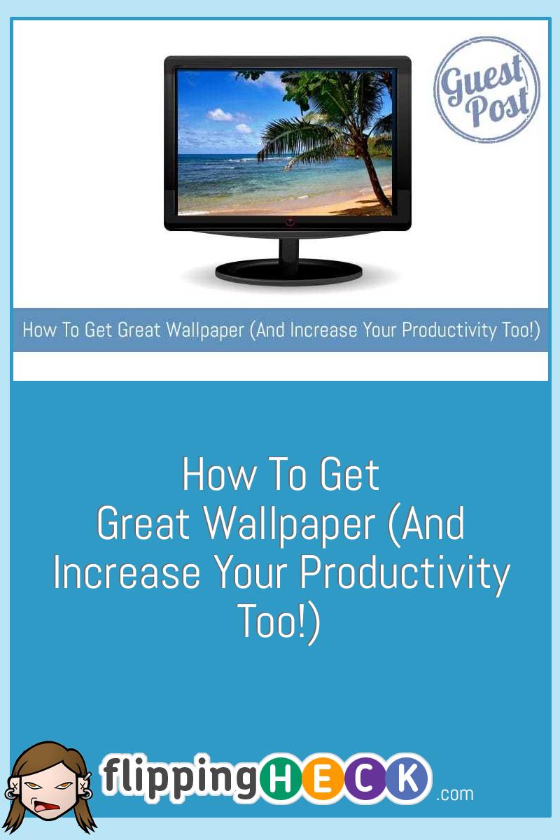 How To Get Great Wallpaper (And Increase Your Productivity Too!)