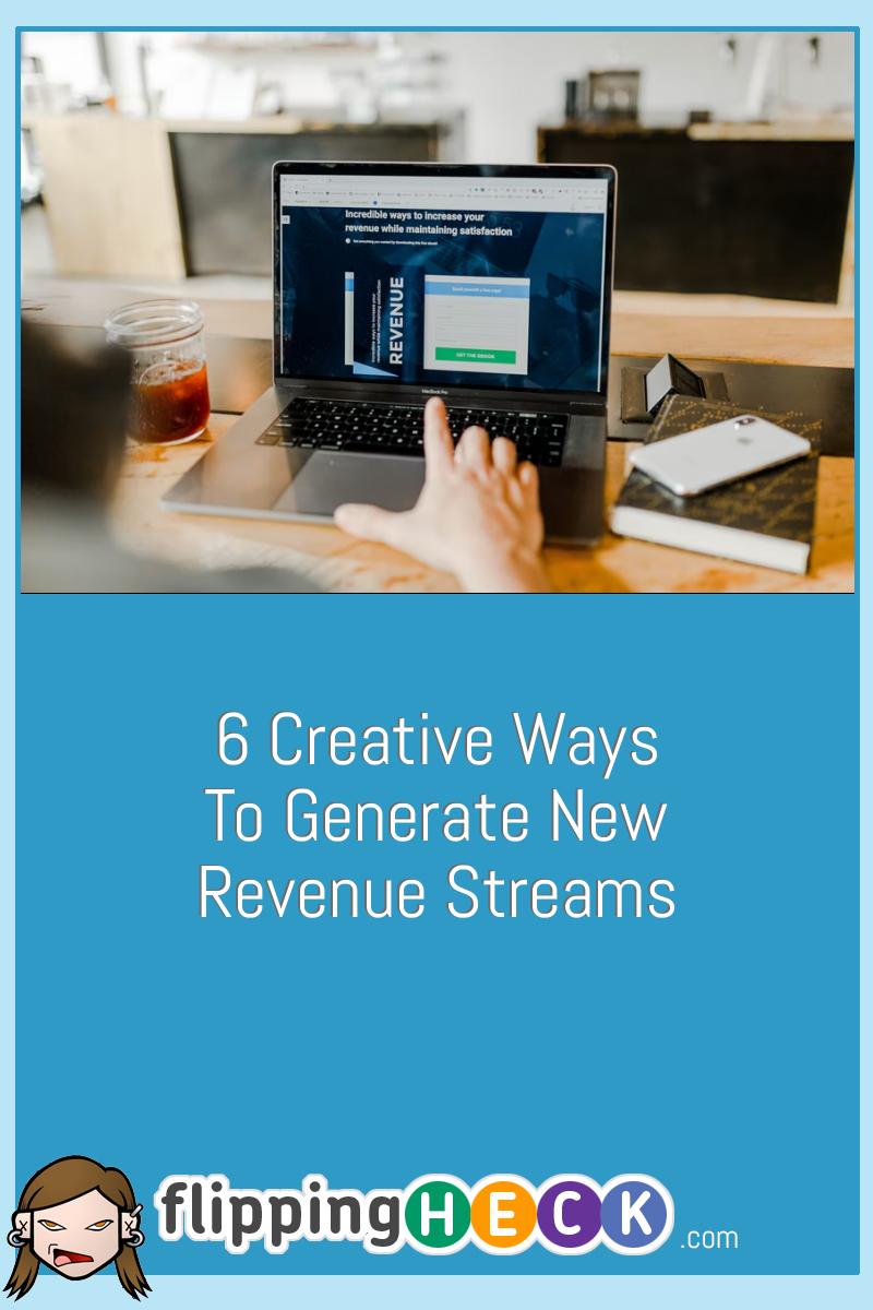 6 Creative Ways To Generate New Revenue Streams