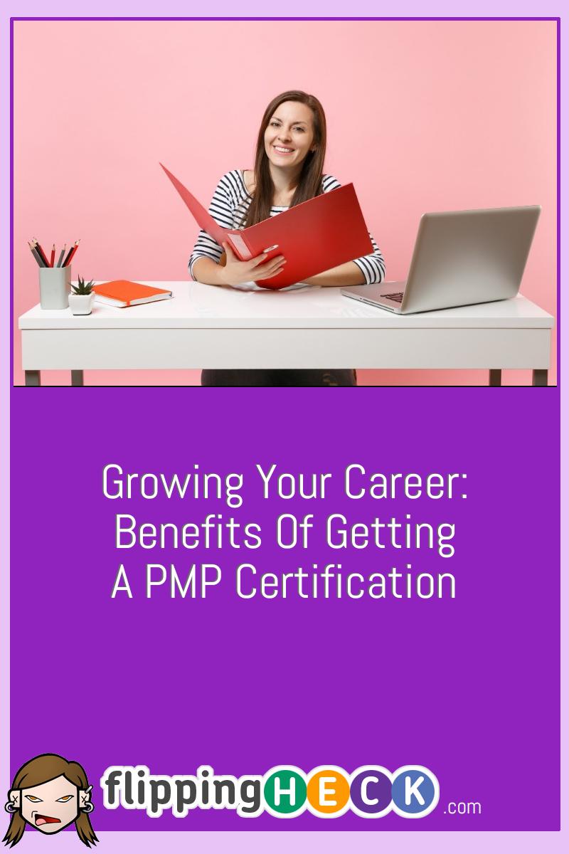 Growing Your Career: Benefits Of Getting A PMP Certification