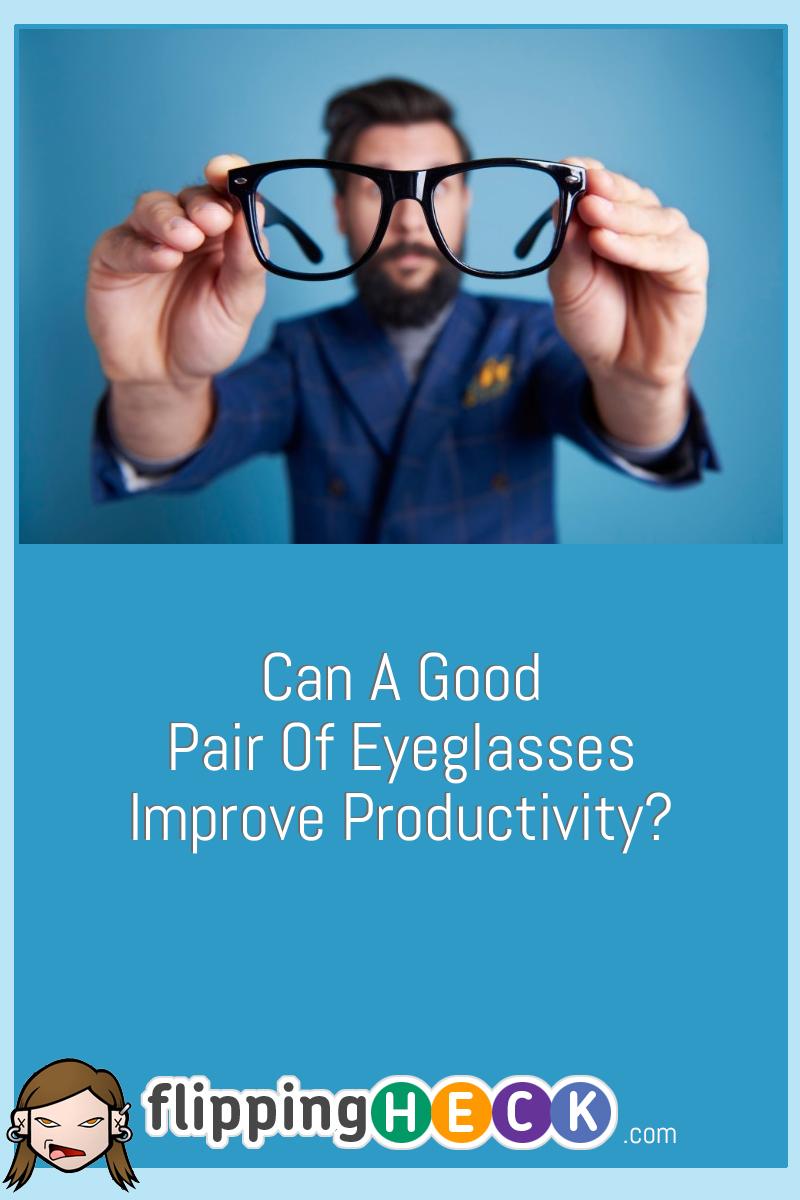 Can A Good Pair Of Eyeglasses Improve Productivity?