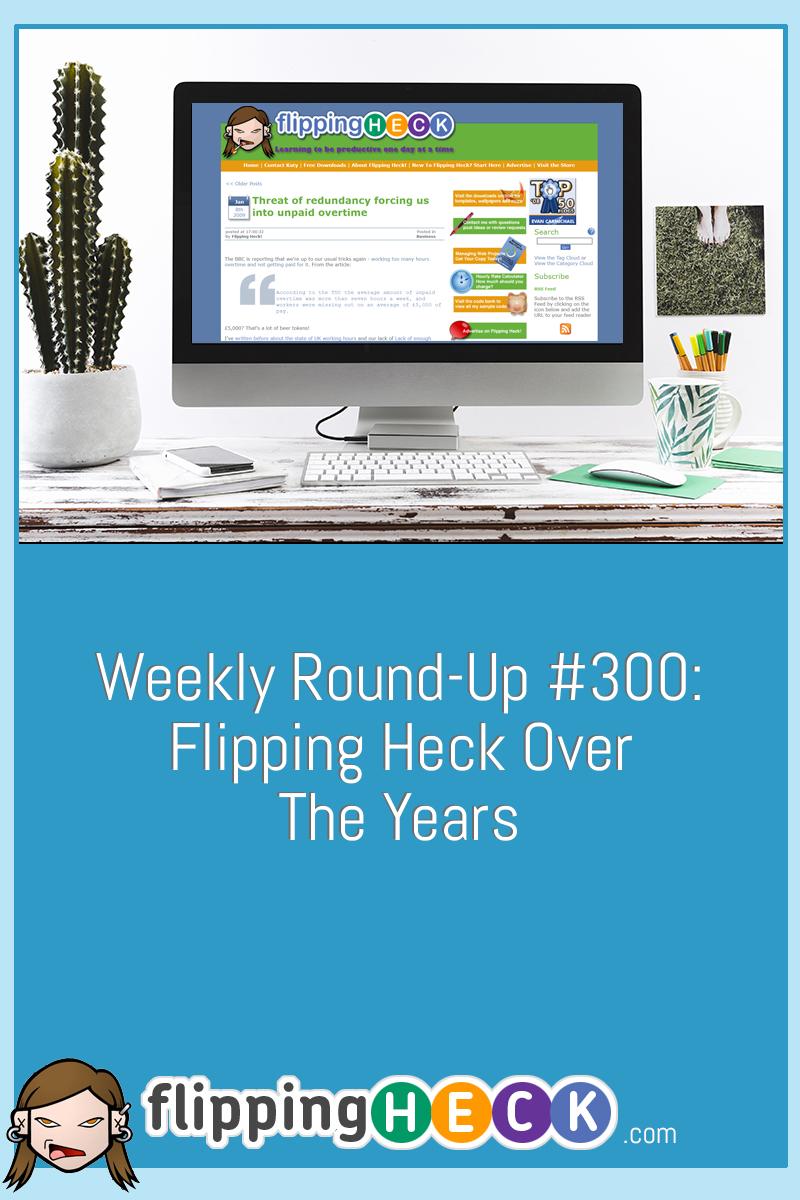 Weekly Round-Up #300: Flipping Heck Over The Years