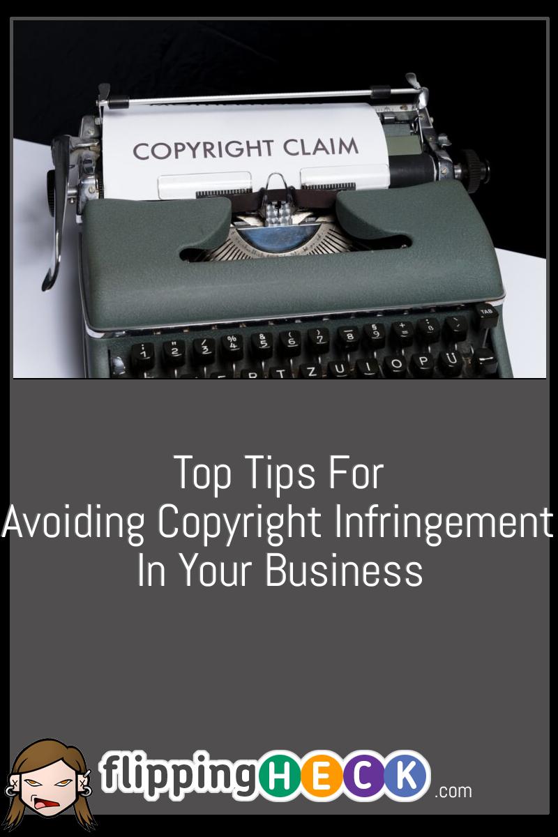 Top Tips For Avoiding Copyright Infringement In Your Business