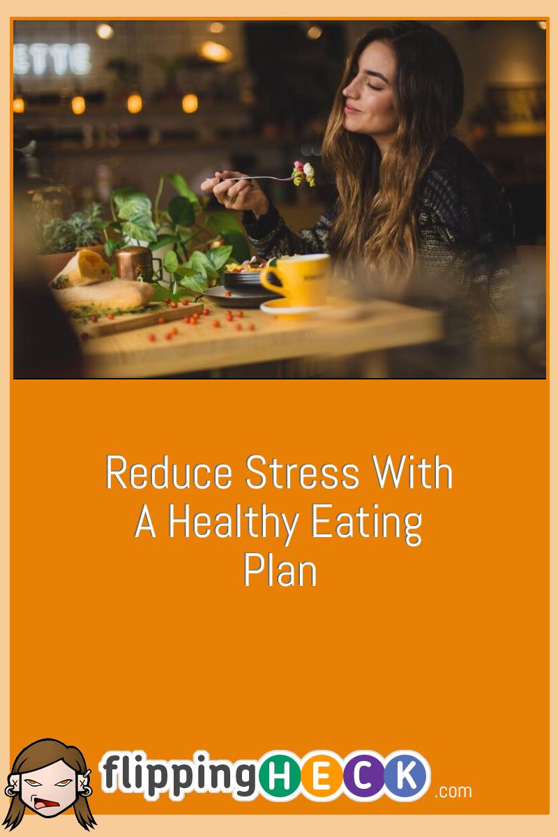 Reduce Stress With A Healthy Eating Plan