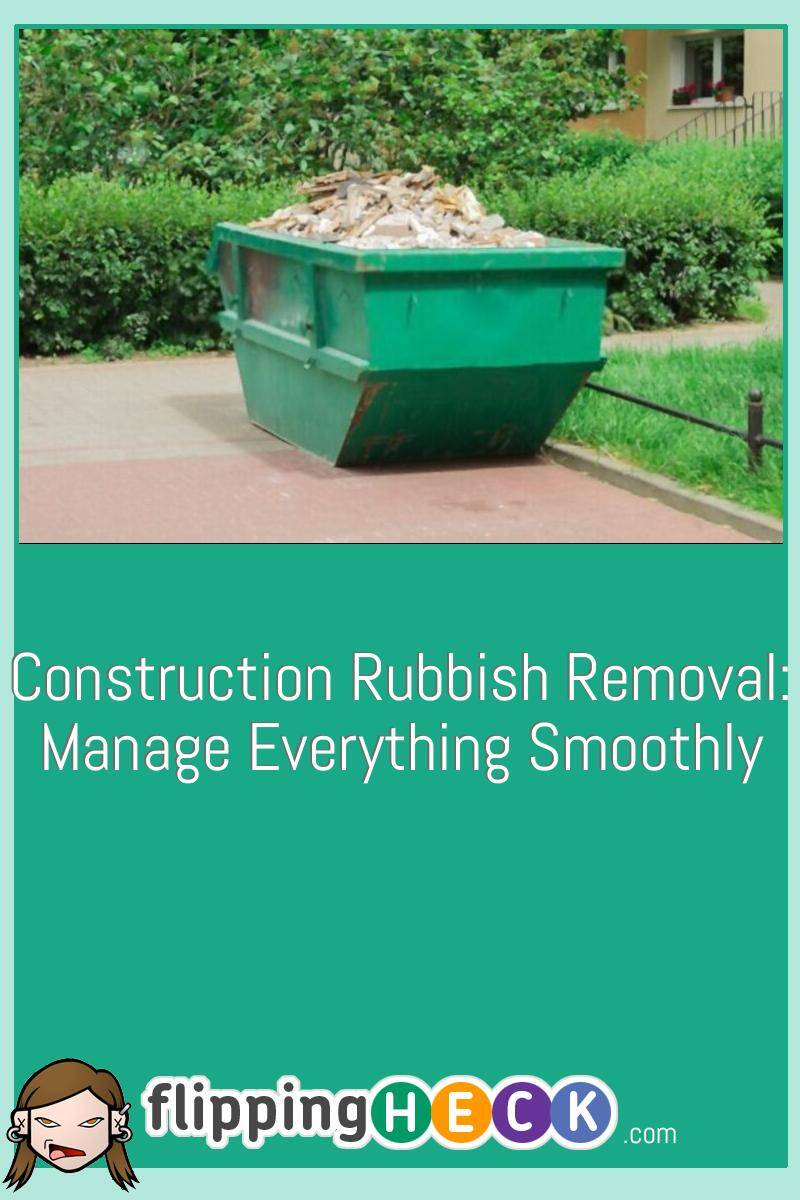 Construction Rubbish Removal: Manage Everything Smoothly