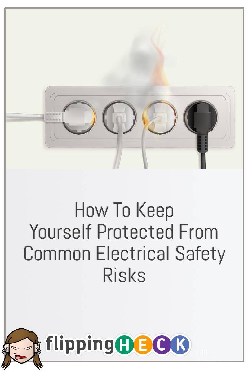 How To Keep Yourself Protected From Common Electrical Safety Risks