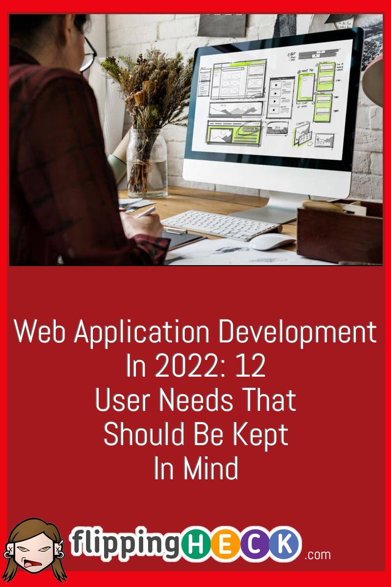 Web Application Development In 2022: 12 User Needs That Should Be Kept In Mind