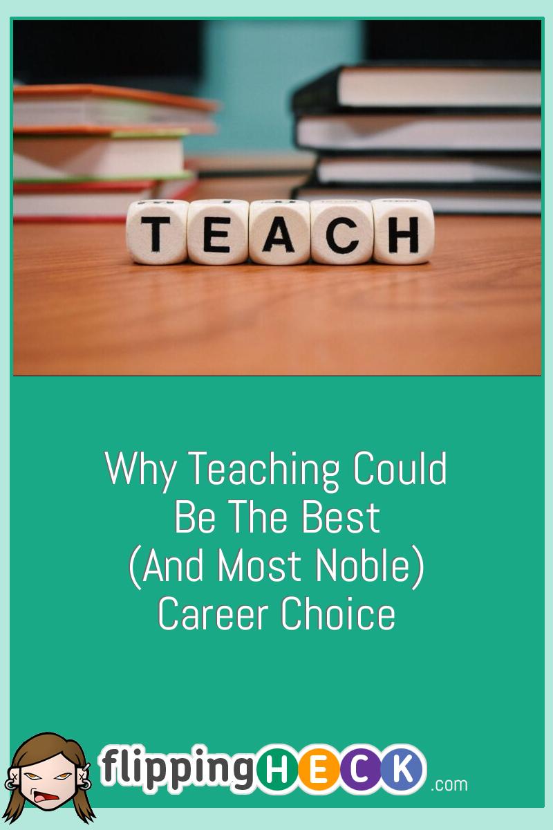 Why Teaching Could Be The Best (And Most Noble) Career Choice