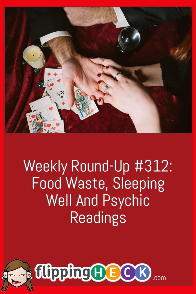 Weekly Round-Up #312: Food Waste, Sleeping Well And Psychic Readings