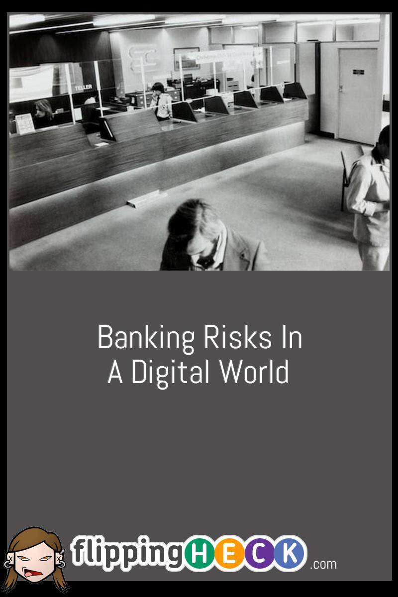 Banking Risks In A Digital World