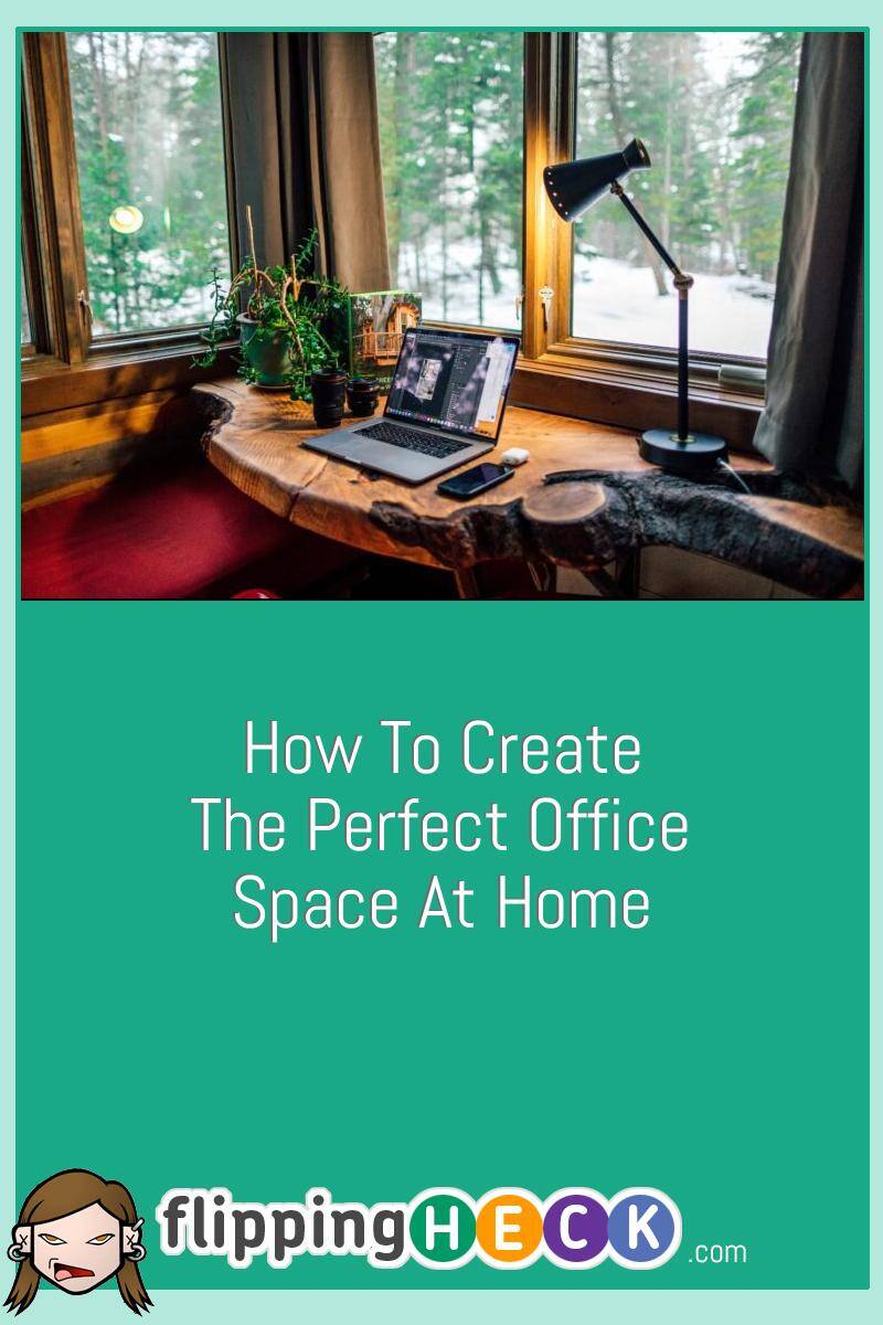 How To Create The Perfect Office Space At Home