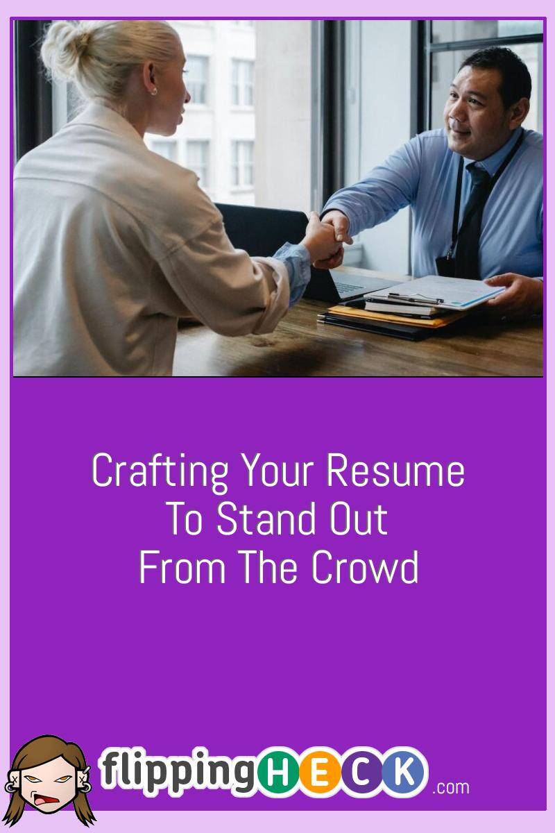 Crafting Your Resume To Stand Out From the Crowd