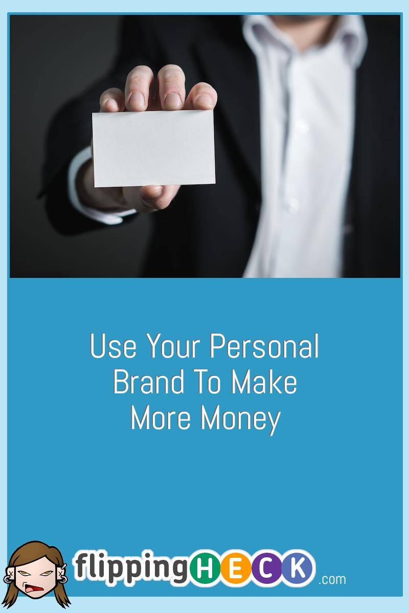 Use Your Personal Brand To Make More Money