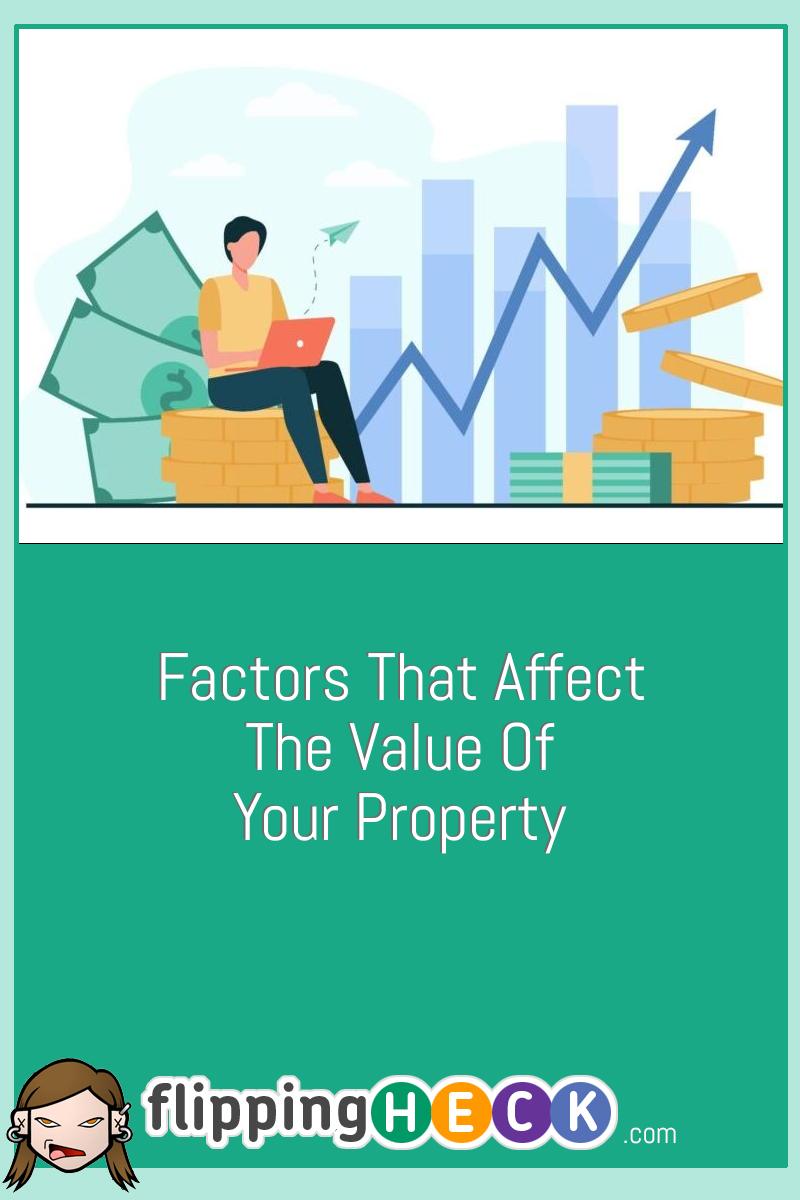 Factors That Affect The Value Of Your Property