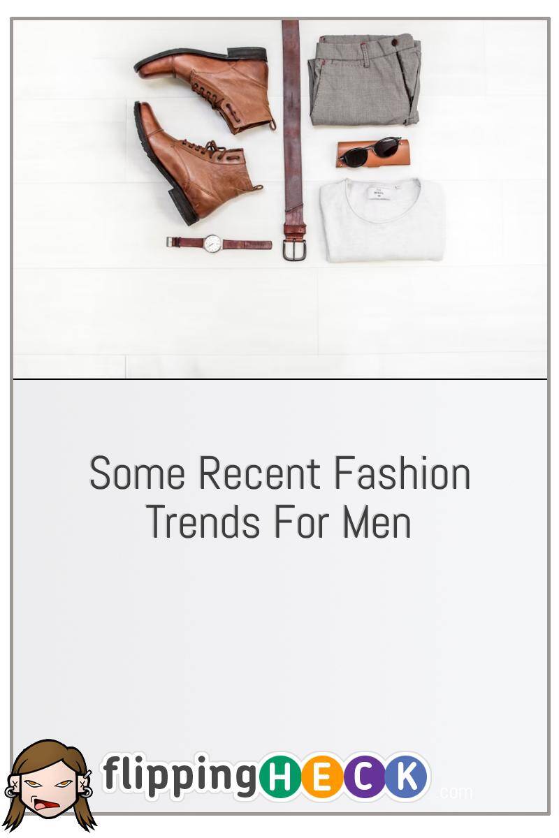 Some Recent Fashion Trends For Men