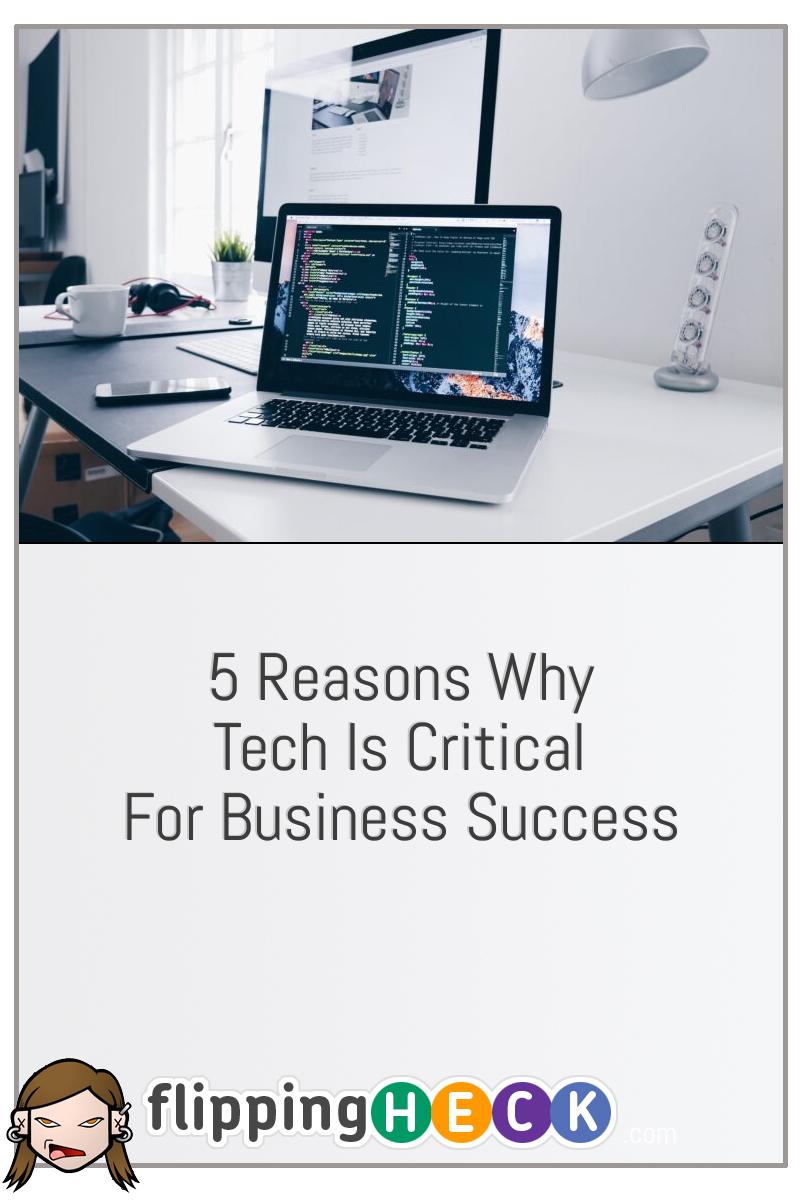 5 Reasons Why Tech Is Critical For Business Success