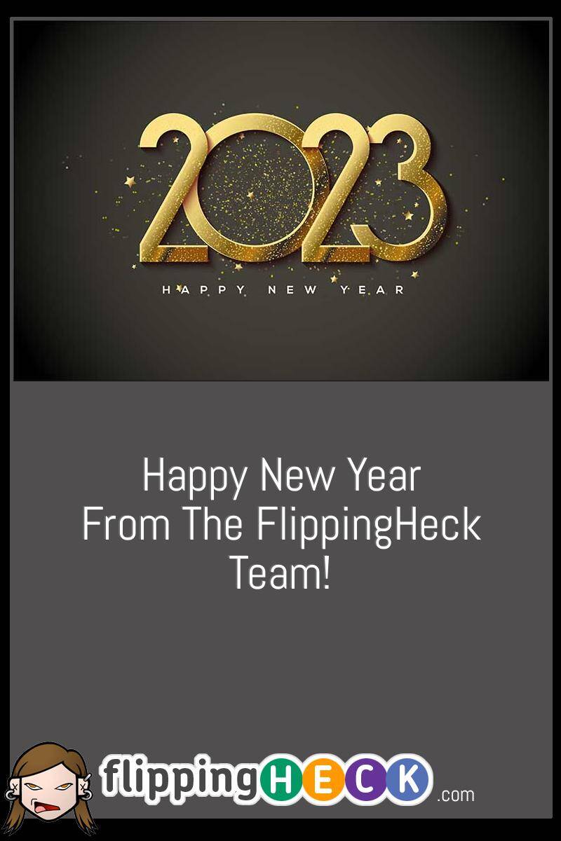 Happy New Year From The FlippingHeck Team!