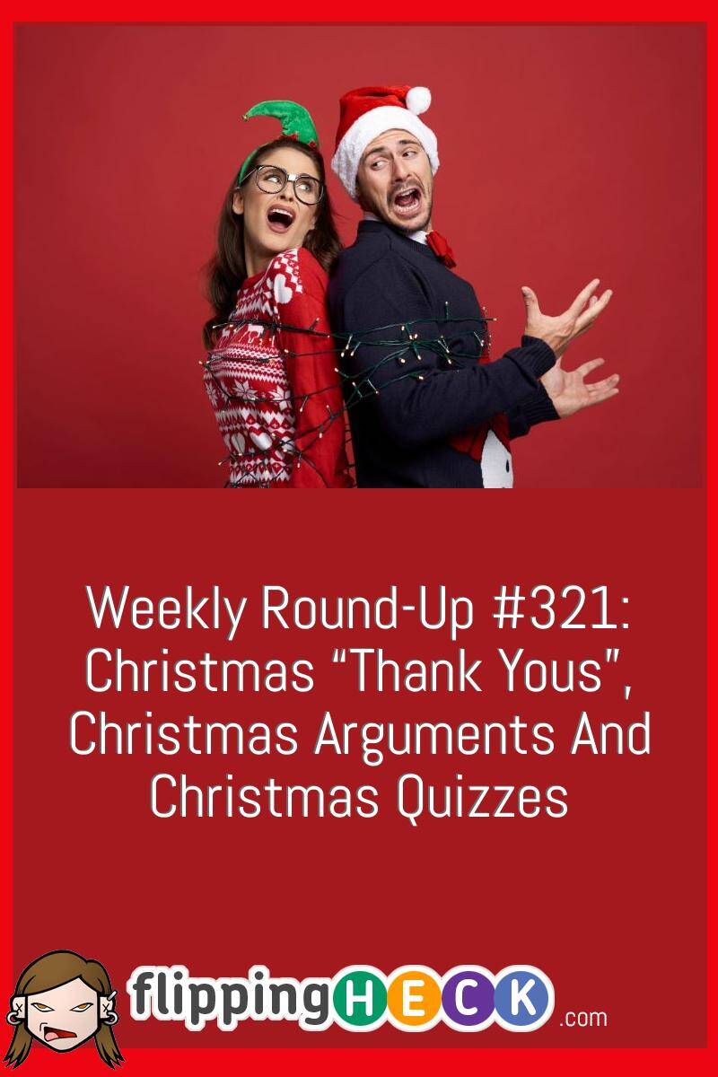 Weekly Round-Up #321: Christmas “Thank Yous”, Christmas Arguments And Christmas Quizzes