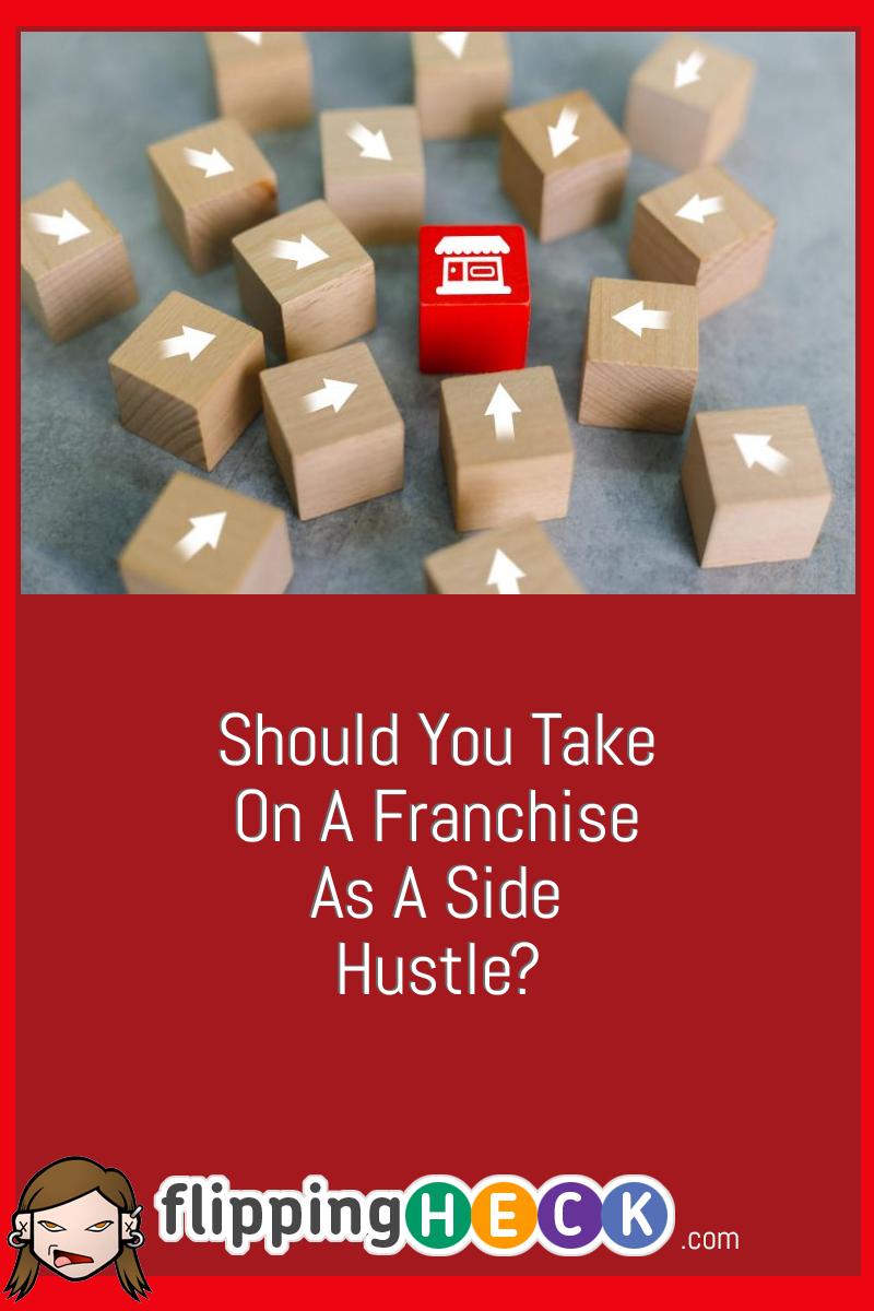 Should You Take On A Franchise As A Side Hustle?